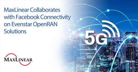 MaxLinear Collaborates with Facebook Connectivity on Evenstar OpenRAN Solutions (Graphic: Business Wire)