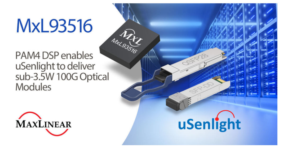 MaxLinear’s PAM4 DSP Selected by uSenlight to Deliver Sub3.5W 100G Optical Modules for